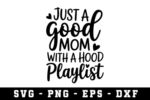 Just a Good Mom with a Hood Playlist Graphics for Crafts