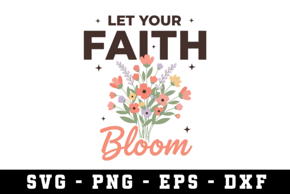 Let Your Faith Bloom Svg Graphics for Crafts